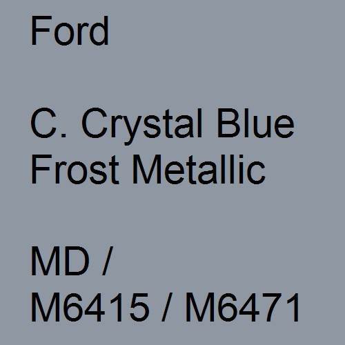 Ford, C. Crystal Blue Frost Metallic, MD / M6415 / M6471.